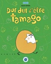 Dur dur d’être Tamago